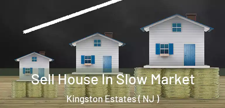  Sell House In Slow Market Kingston Estates ( NJ )