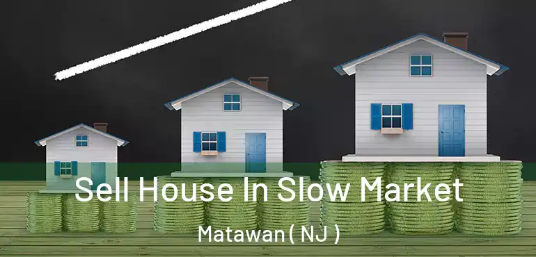  Sell House In Slow Market Matawan ( NJ )