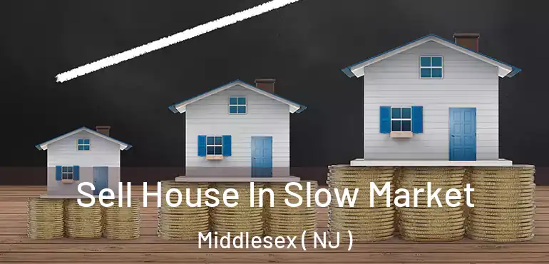  Sell House In Slow Market Middlesex ( NJ )