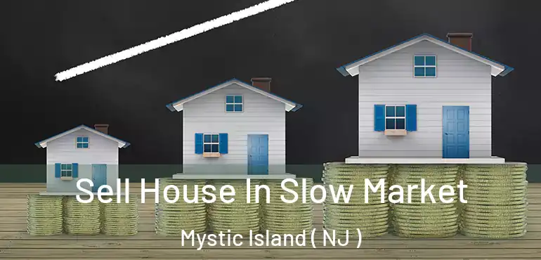  Sell House In Slow Market Mystic Island ( NJ )