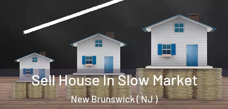  Sell House In Slow Market New Brunswick ( NJ )