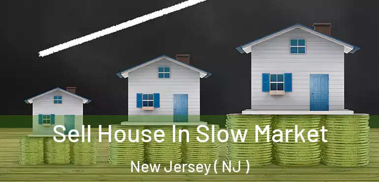  Sell House In Slow Market New Jersey ( NJ )