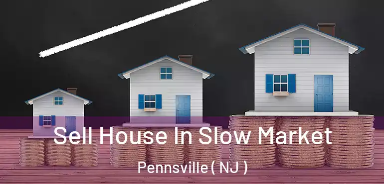 Sell House In Slow Market Pennsville ( NJ )