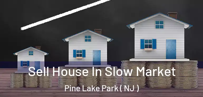  Sell House In Slow Market Pine Lake Park ( NJ )
