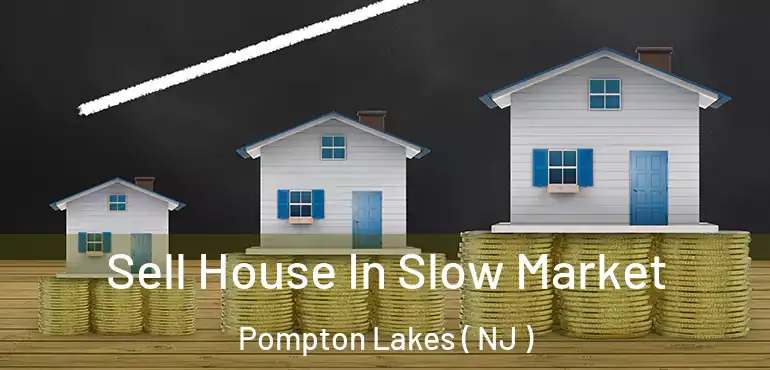  Sell House In Slow Market Pompton Lakes ( NJ )