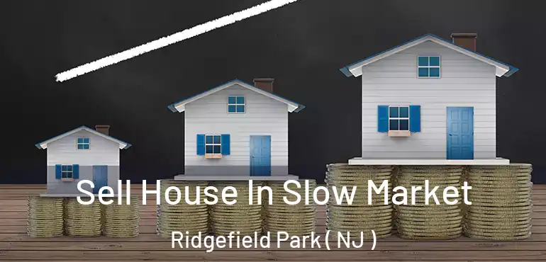  Sell House In Slow Market Ridgefield Park ( NJ )