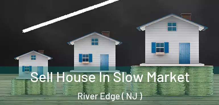  Sell House In Slow Market River Edge ( NJ )