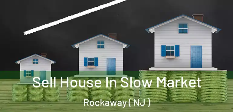 Sell House In Slow Market Rockaway ( NJ )