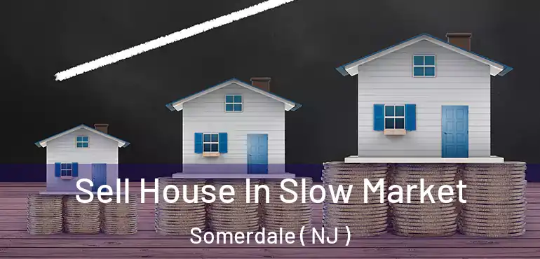  Sell House In Slow Market Somerdale ( NJ )