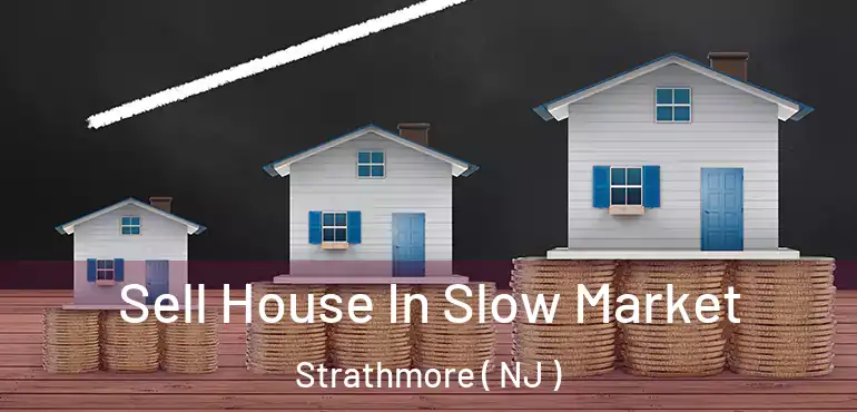  Sell House In Slow Market Strathmore ( NJ )
