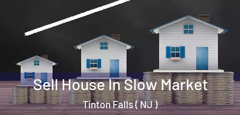  Sell House In Slow Market Tinton Falls ( NJ )