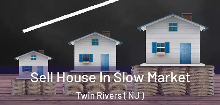  Sell House In Slow Market Twin Rivers ( NJ )