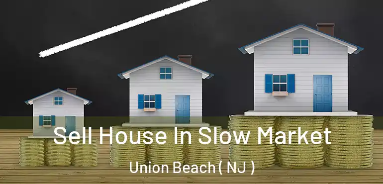  Sell House In Slow Market Union Beach ( NJ )