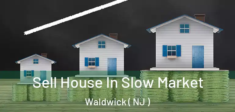  Sell House In Slow Market Waldwick ( NJ )