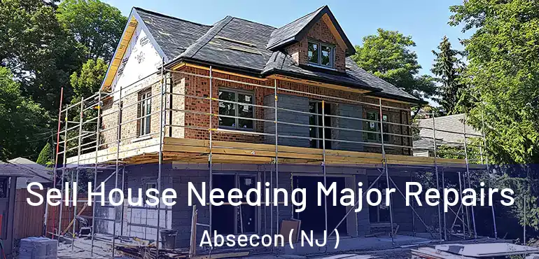  Sell House Needing Major Repairs Absecon ( NJ )