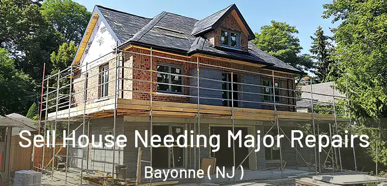  Sell House Needing Major Repairs Bayonne ( NJ )