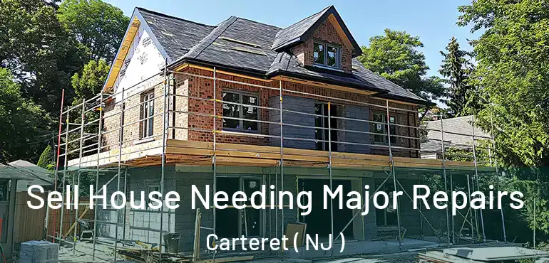  Sell House Needing Major Repairs Carteret ( NJ )