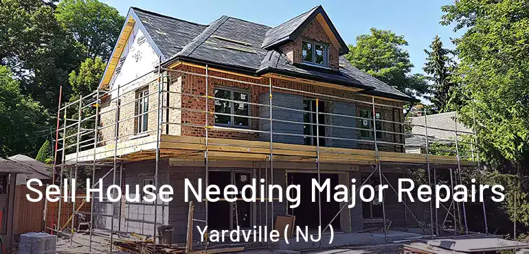  Sell House Needing Major Repairs Yardville ( NJ )