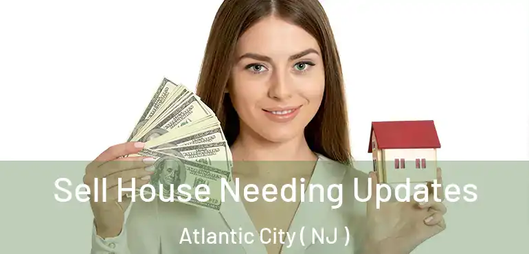  Sell House Needing Updates Atlantic City ( NJ )