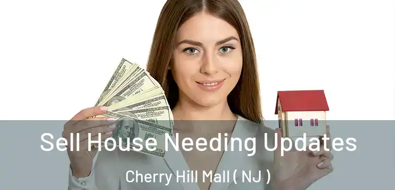  Sell House Needing Updates Cherry Hill Mall ( NJ )