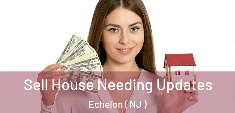  Sell House Needing Updates Echelon ( NJ )