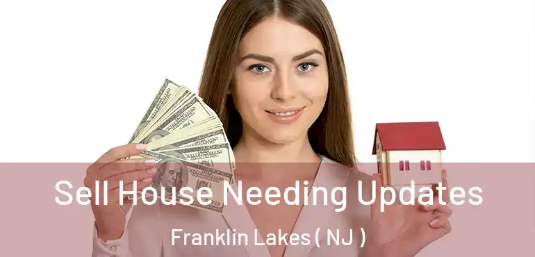  Sell House Needing Updates Franklin Lakes ( NJ )