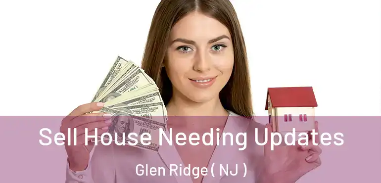  Sell House Needing Updates Glen Ridge ( NJ )