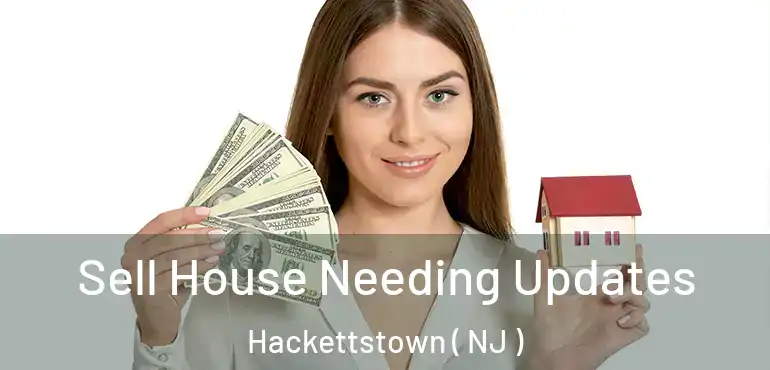  Sell House Needing Updates Hackettstown ( NJ )