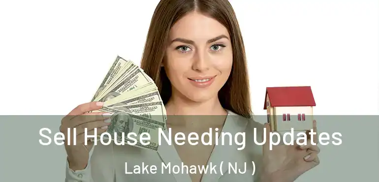  Sell House Needing Updates Lake Mohawk ( NJ )