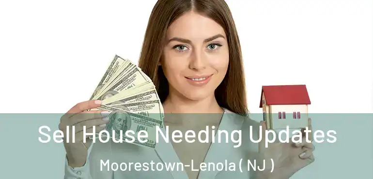  Sell House Needing Updates Moorestown-Lenola ( NJ )