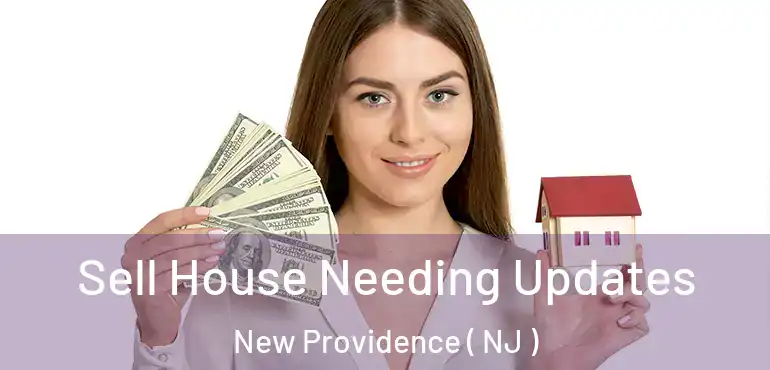  Sell House Needing Updates New Providence ( NJ )