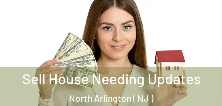 Sell House Needing Updates North Arlington ( NJ )