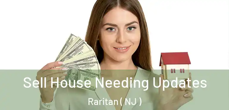  Sell House Needing Updates Raritan ( NJ )