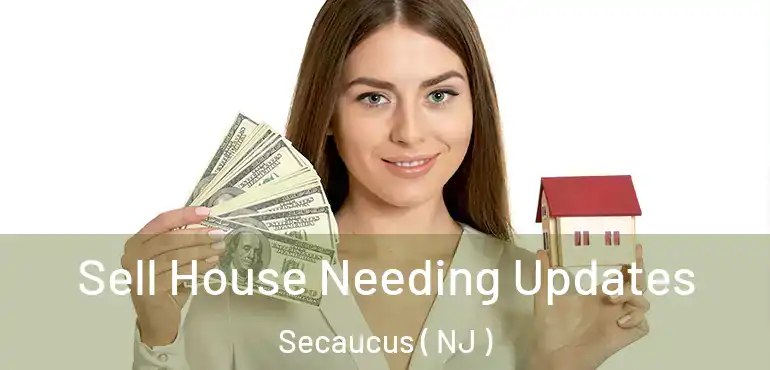  Sell House Needing Updates Secaucus ( NJ )