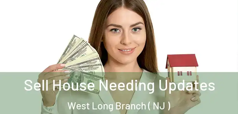  Sell House Needing Updates West Long Branch ( NJ )