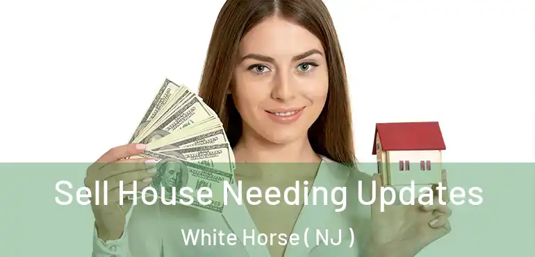  Sell House Needing Updates White Horse ( NJ )