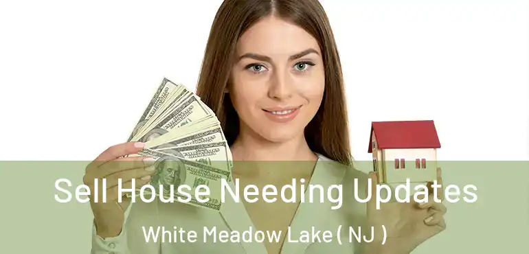 Sell House Needing Updates White Meadow Lake ( NJ )