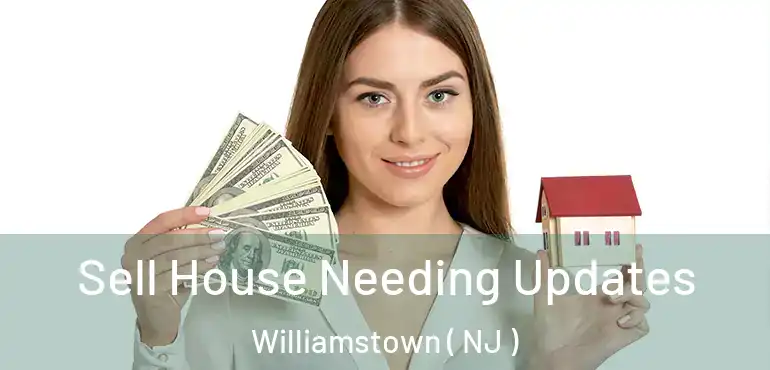  Sell House Needing Updates Williamstown ( NJ )
