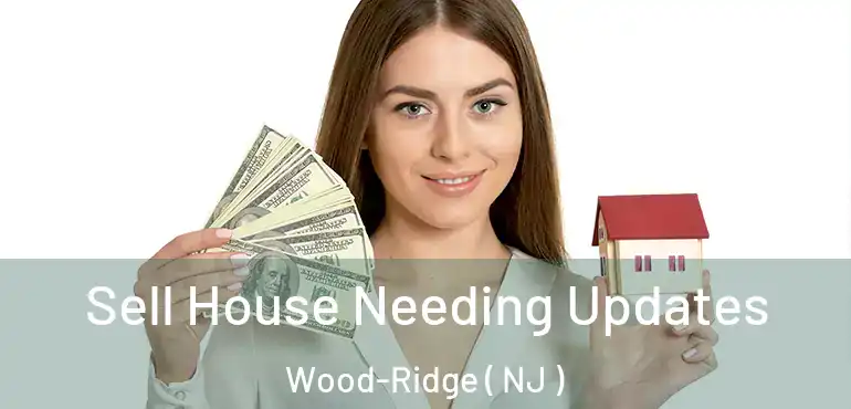  Sell House Needing Updates Wood-Ridge ( NJ )