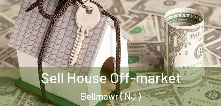  Sell House Off-market Bellmawr ( NJ )
