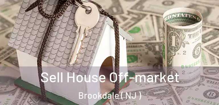  Sell House Off-market Brookdale ( NJ )