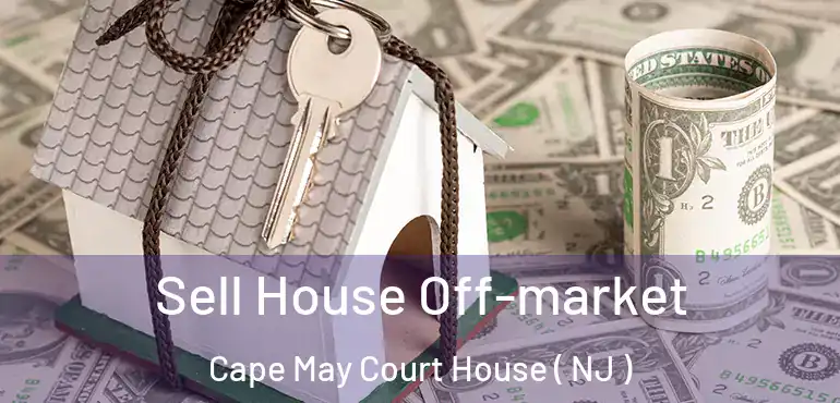  Sell House Off-market Cape May Court House ( NJ )