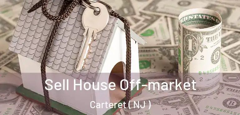  Sell House Off-market Carteret ( NJ )