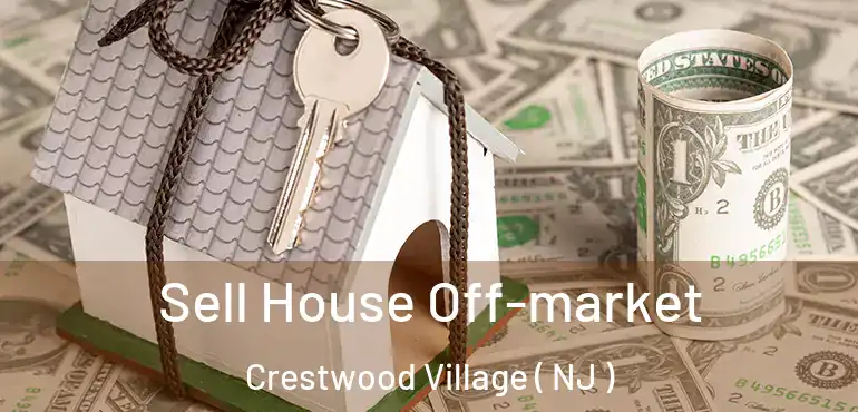  Sell House Off-market Crestwood Village ( NJ )