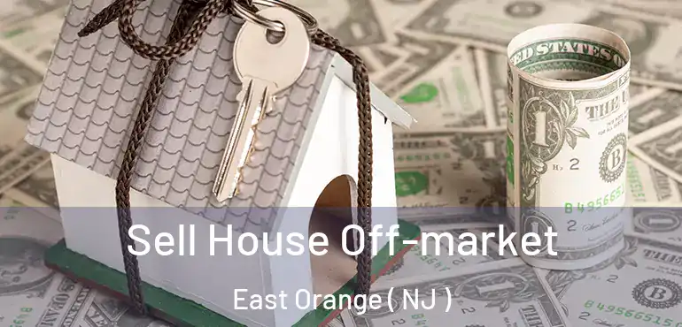  Sell House Off-market East Orange ( NJ )
