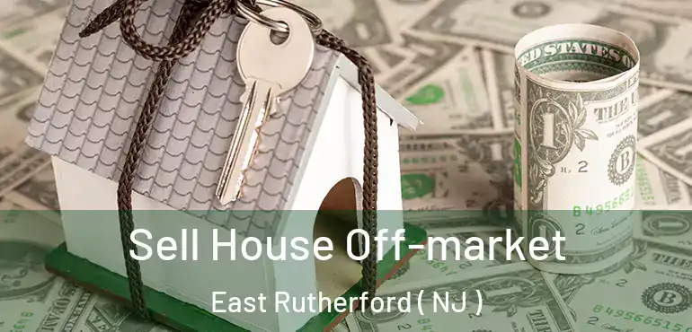  Sell House Off-market East Rutherford ( NJ )