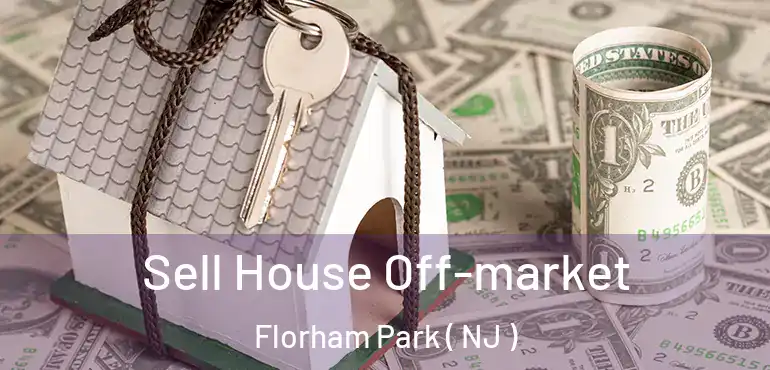  Sell House Off-market Florham Park ( NJ )