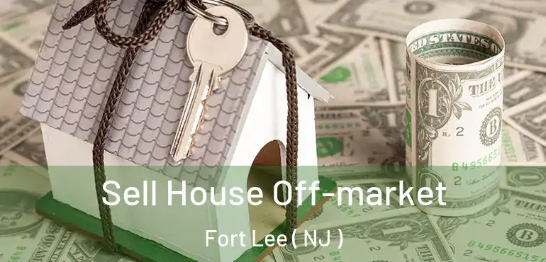  Sell House Off-market Fort Lee ( NJ )