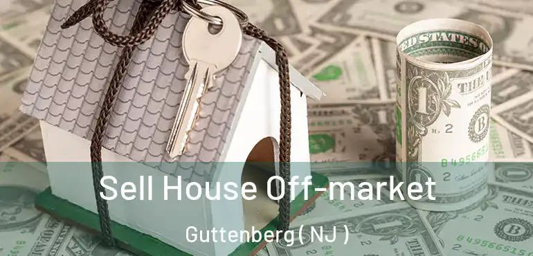  Sell House Off-market Guttenberg ( NJ )