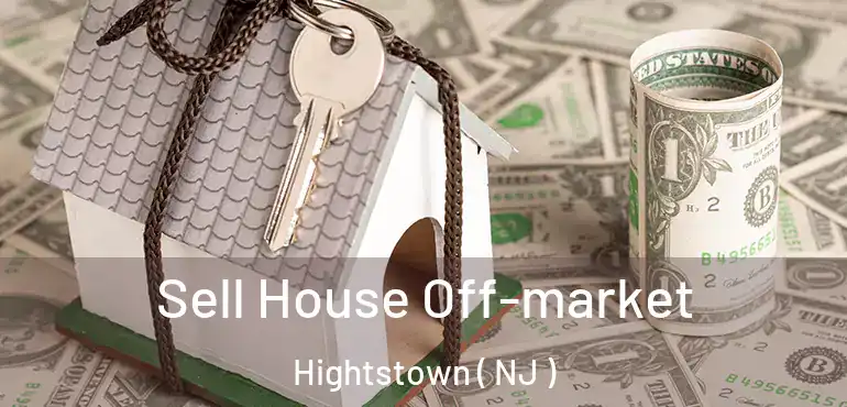  Sell House Off-market Hightstown ( NJ )